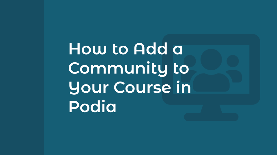How to Add a Community to Your Course in Podia