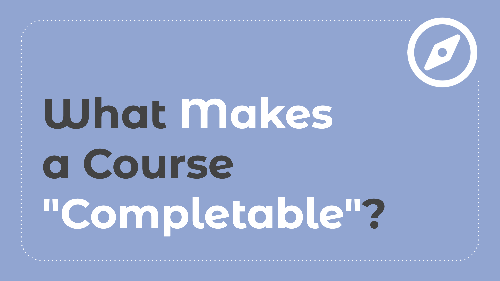 1.3: What Makes a Course "Completable"?