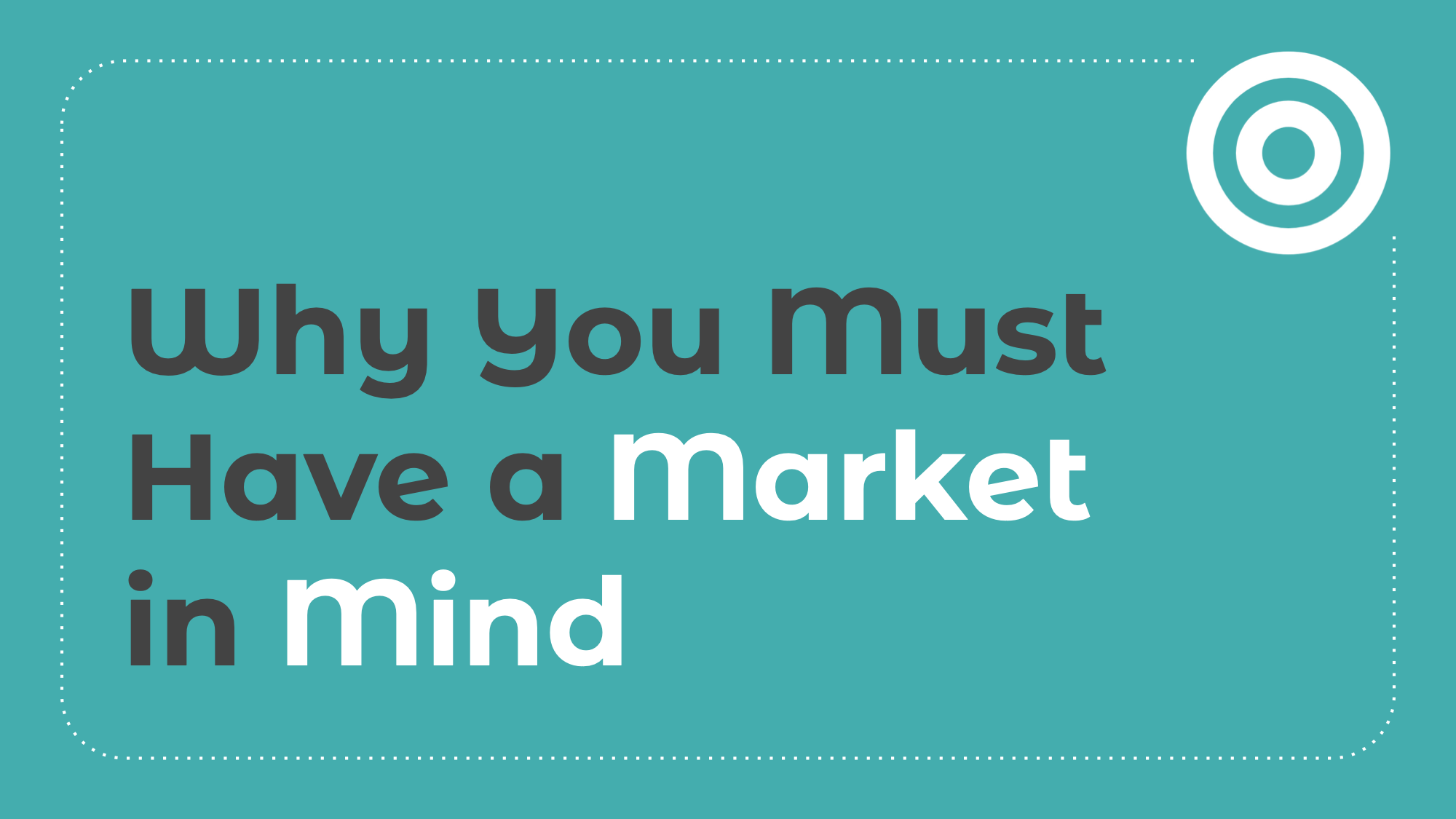 3.1: Why You Must Have a Market in Mind