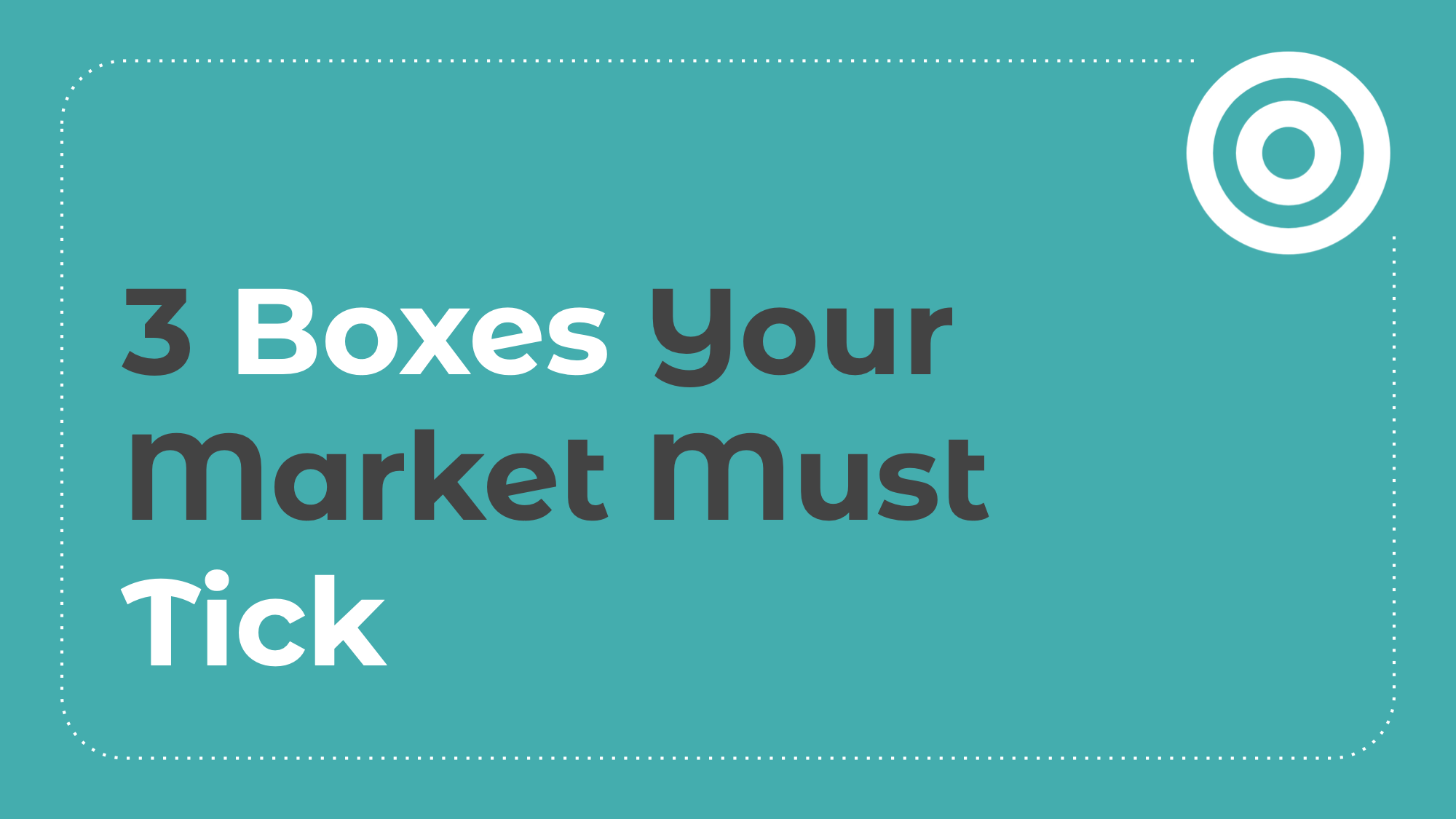 3.4: 3 Boxes Your Market Must Tick