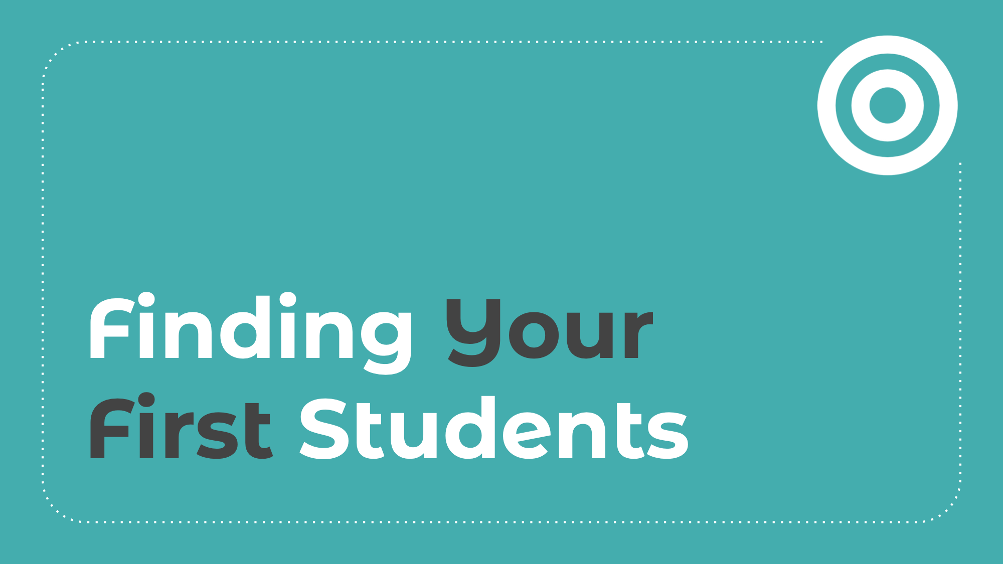 3.6: Finding Your First Students