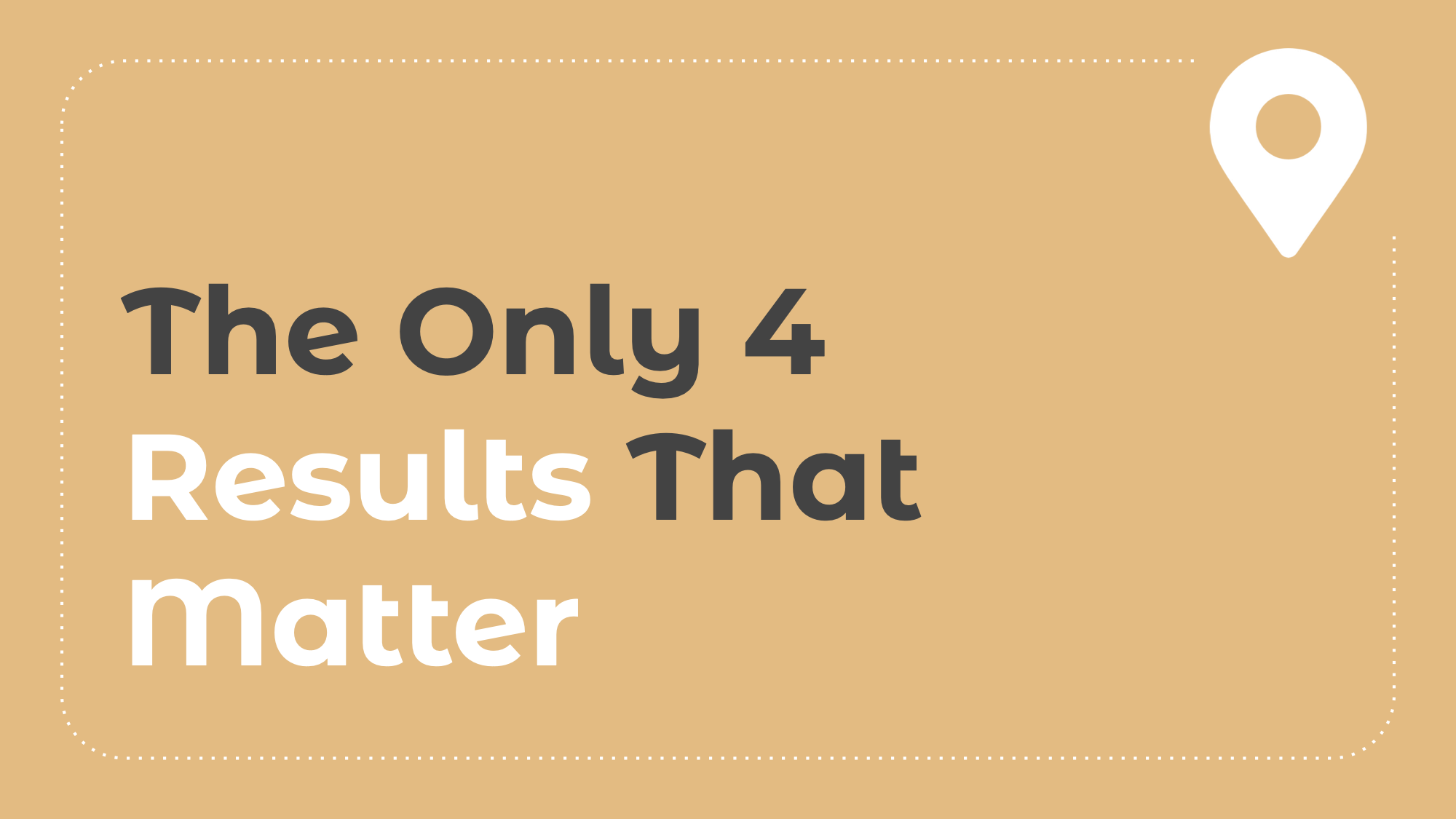 4.2: The Only 4 Results that Matter