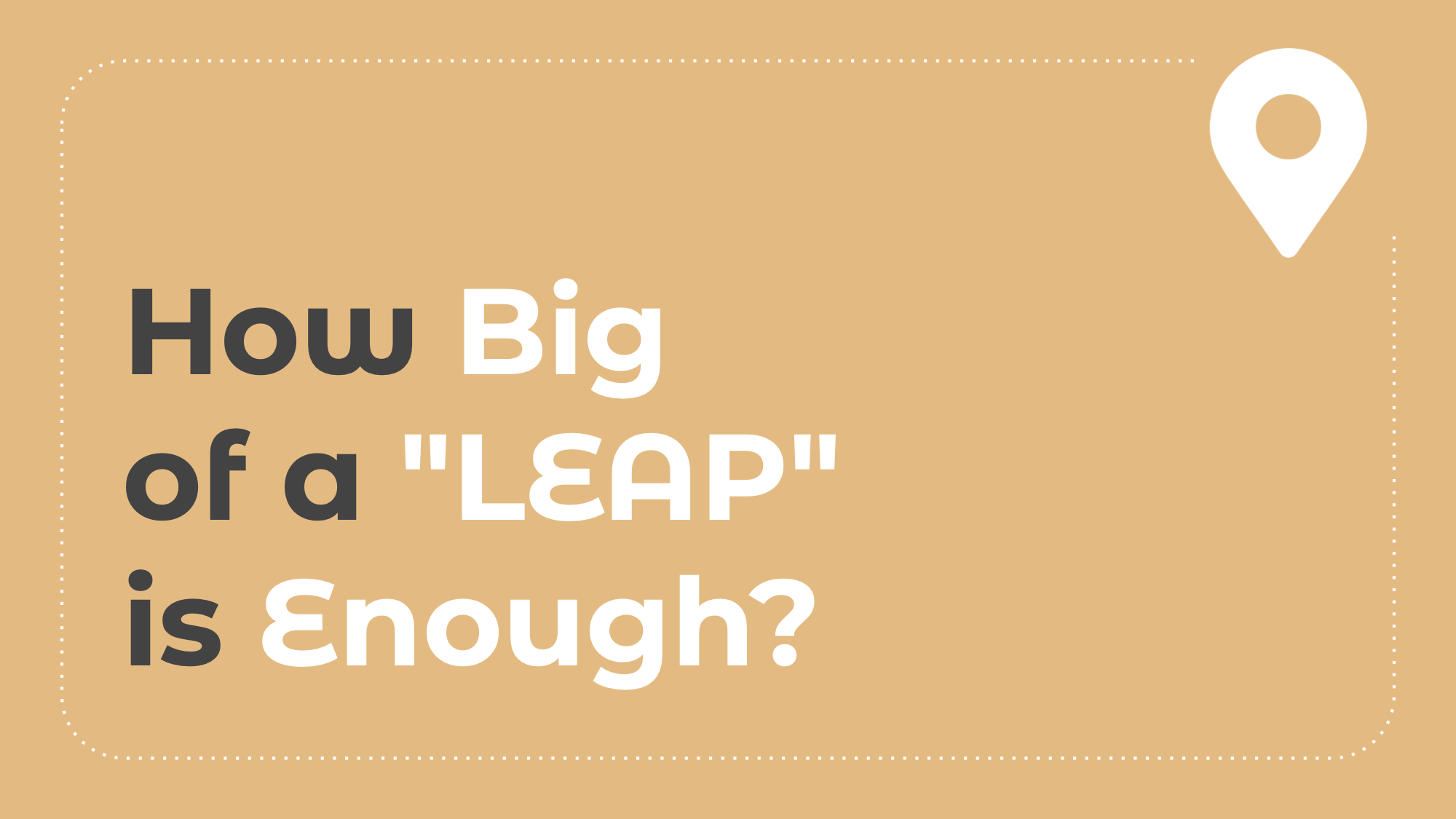 4.4: How Big of a "LEAP" is Enough?