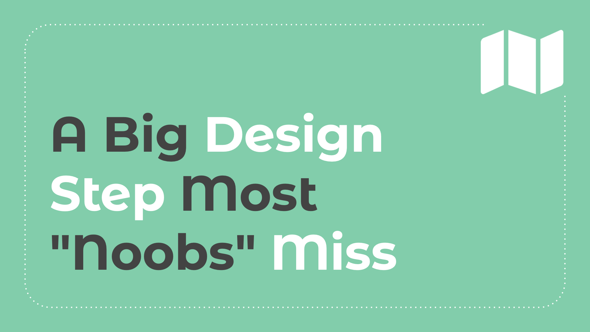5.1: A Big Design Step Most "Noobs" Miss