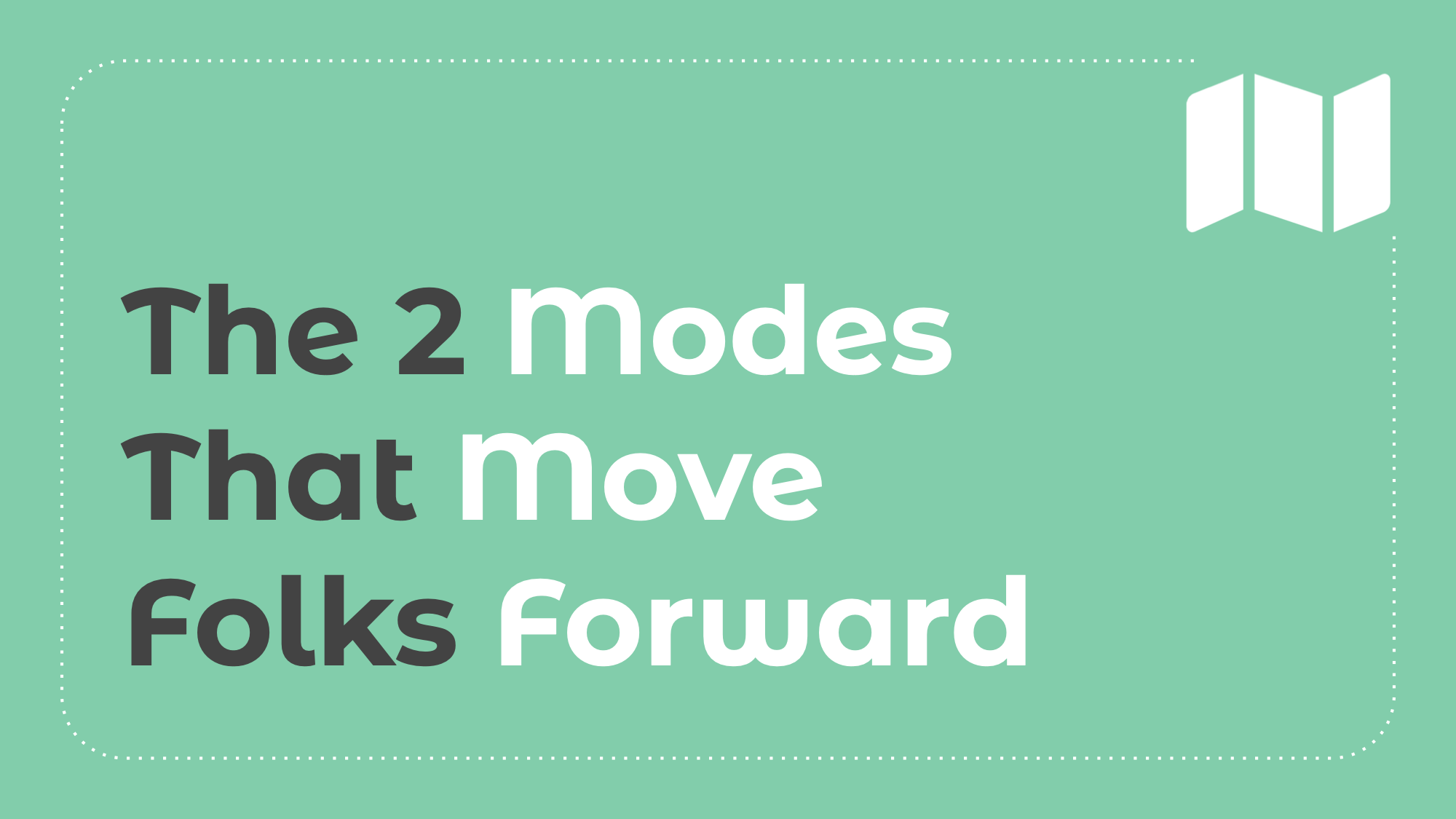 5.2: The 2 Modes that Move Folks Forward