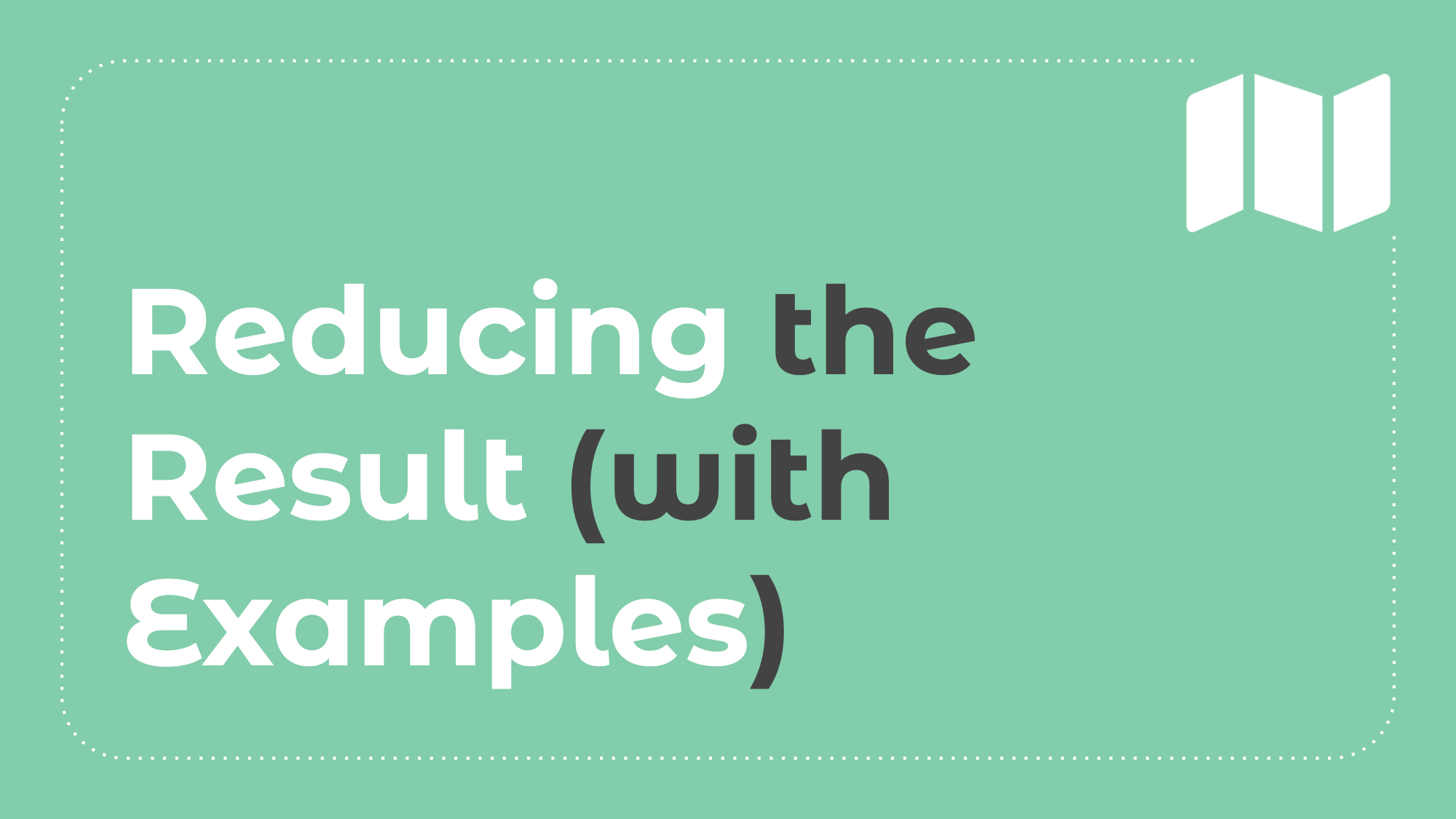 5.4: Reducing the Result (with Examples)
