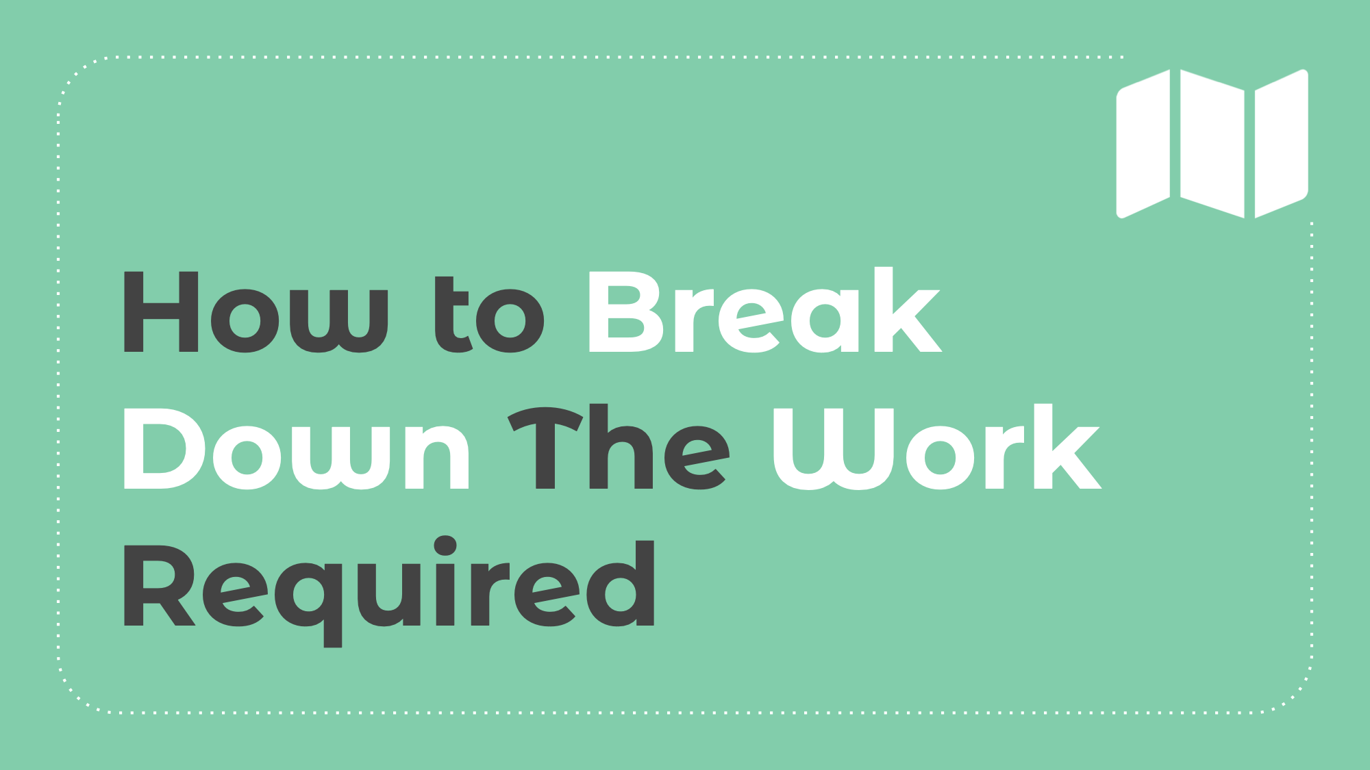5.6: How to Break Down the Work Required