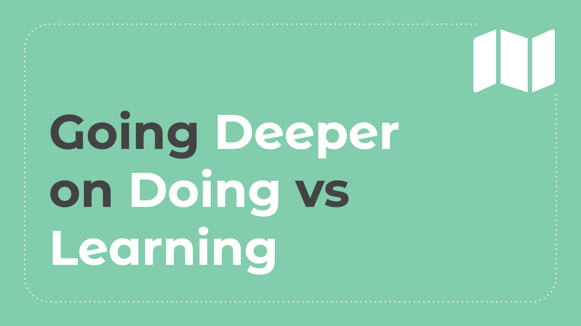 5.7: Going Deeper on Doing vs Learning