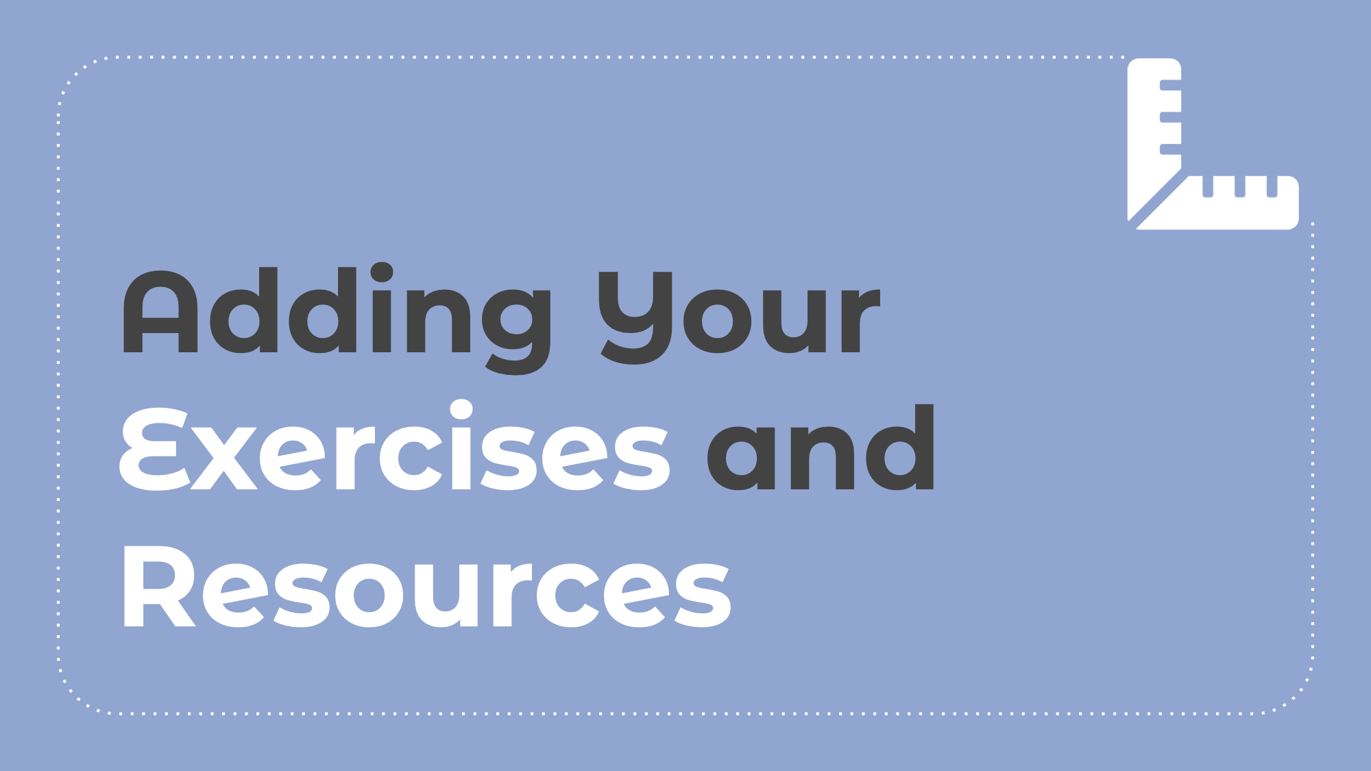 6.6: Adding Your Exercises and Resources