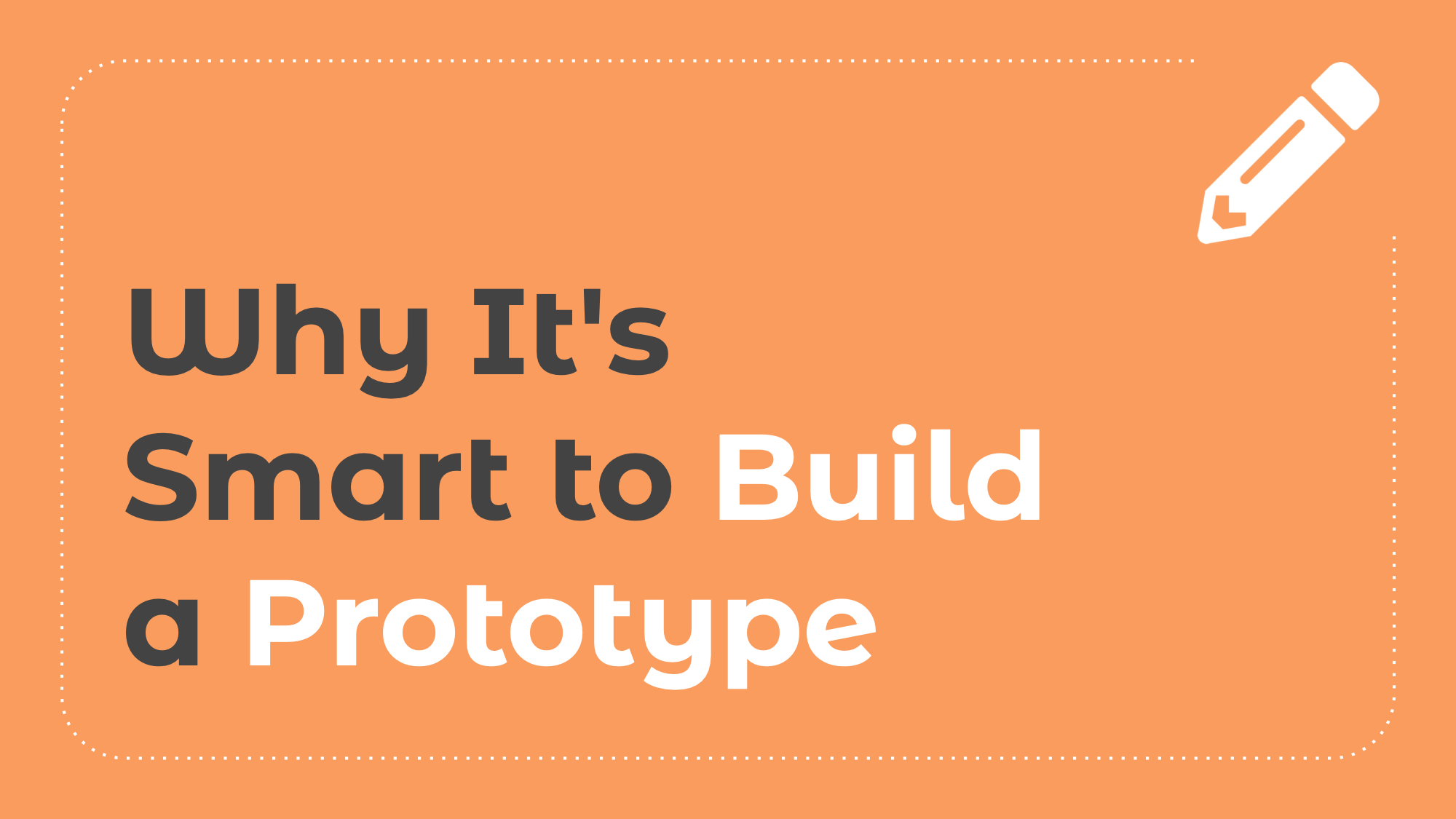 7.1: Why It's Smart to Build a Prototype