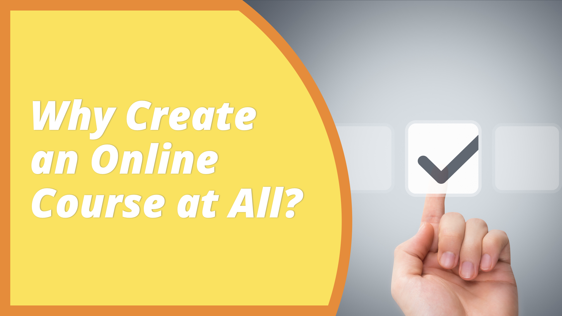 Why Create an Online Course at All?