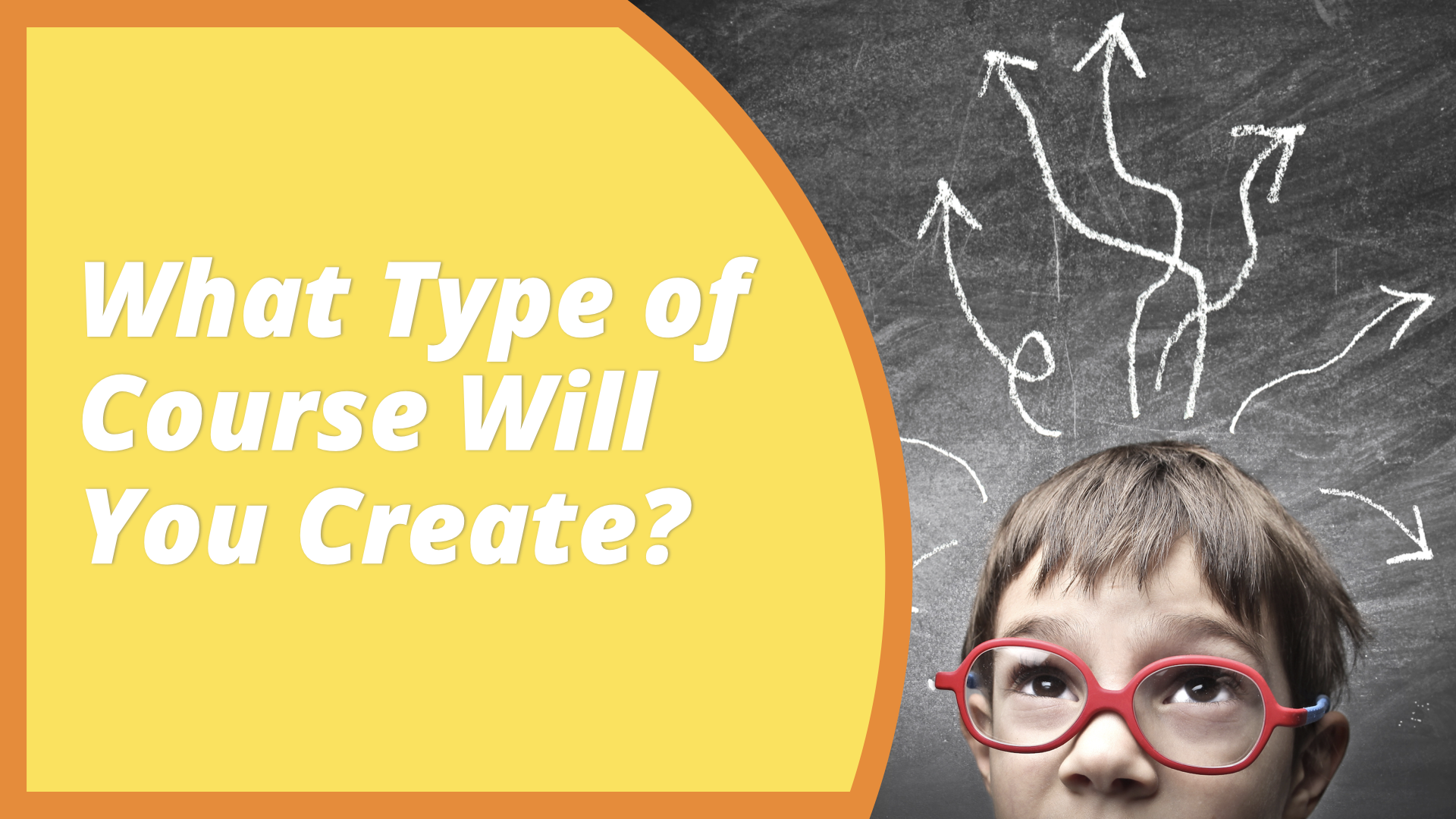 What Type of Course Will You Create?