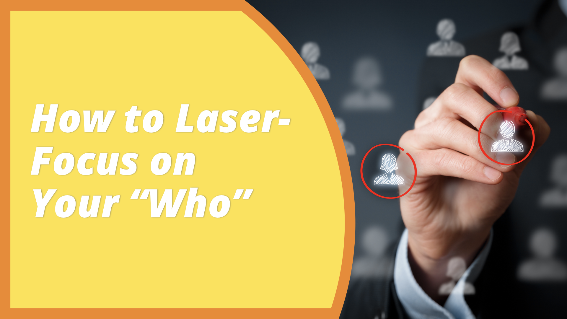 How to Laser-Focus on Your "Who"