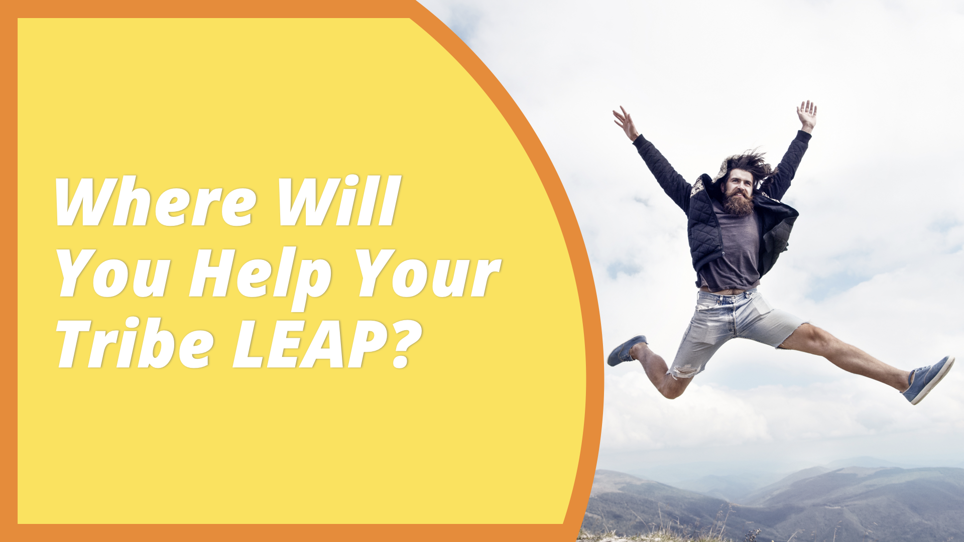 Where Will You Help Your Tribe LEAP?