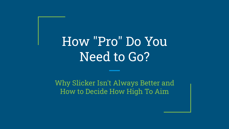 1.4: How "Pro" Do You Need to Go?