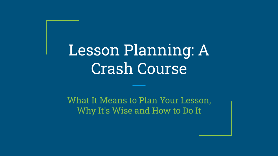 2.1: Lesson Planning: A Crash Course